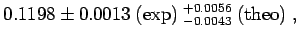 $\displaystyle 0.1198 \pm 0.0013\ ({\rm exp})\ ^{+0.0056} _{-0.0043}\ ({\rm theo}) \ ,$